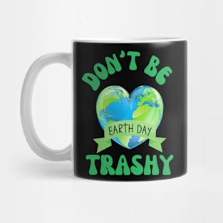 Don't Be Trashy Earth Day Mug